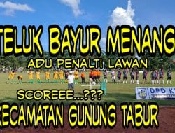 Dramatis, Kecamatan Teluk Bayur Mampu Kandaskan Kecamatan Gunung Tabur melalui Adu Penalty, 4-2