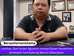 Lambat, Dari bulan Agustus sampai Bulan November Jembatan Sambaliung Belum Dikerjakan