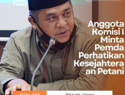 Anggota Komisi I Minta Pemda Perhatikan Kesejahteraan Petani