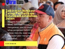 Pengembangan Drainase Masih Dalam Tahap Pengerjaan, Sakirman Himbau Tetap Perhatikan Estetika Keindahan Jalan