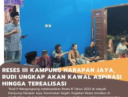 Reses III Kampung Harapan Jaya, Rudi Ungkap Akan Kawal Aspirasi Hingga Terealisasi