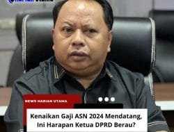 Kenaikan Gaji ASN 2024 Mendatang, Ini Harapan Ketua DPRD Berau