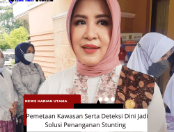 Pemetaan Kawasan Serta Deteksi Dini Jadi Solusi Penanganan Stunting