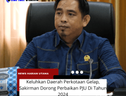 Keluhkan Daerah Perkotaan Gelap, Sakirman Dorong Perbaikan PJU Yang Tidak Berfungsi Di 2024